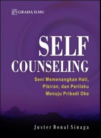 Self Counseling : Seni Memenangkan Hati, Pikiran, dan Perilaku Menuju Pribadi Oke