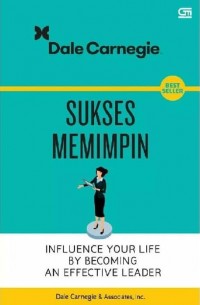 Sukses Memimpin: Influence Your Life by Becoming An Effective Leader