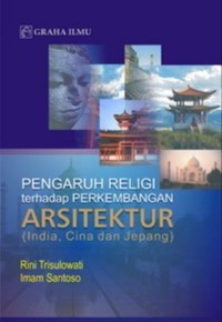 Pengaruh Religi terhadap Perkembangan Arsitektur India, Cina dan Jepang