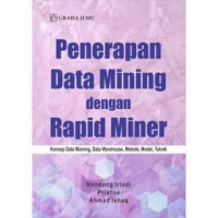 Penerapan Data Mining dengan Rapid Miner : Konsep Data Maining. Data Warehouse, Metode, Model, Teknik