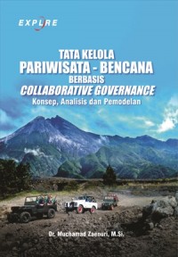 Tata Kelola Pariwisata - Bencana Berbasis Collaborative Governance Konsep, Analisis Dan Pemodelan