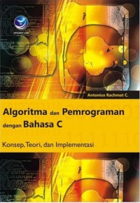 Algoritma dan Pemrograman dengan Bahasa C: Konsep, Teori dan Implementasi
