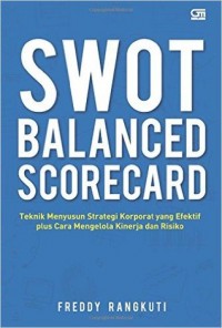 SWOT Balanced Scorecard: Teknik Menyusun Strategi Korporat yang Efektif plus Cara Mengelola Kinerja dan Risiko