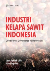 Industri Kepala Sawit Indonesia : Good Forest Governance vs Deforestasi