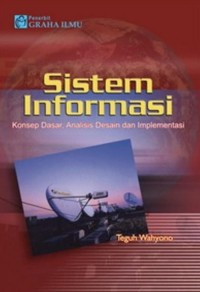 Sistem Informasi: Konsep Dasar, Analisis Desain dan Implementasi