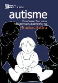 Autisme: Pemahaman Baru untuk Hidup Bermakna bagi Orang Tua