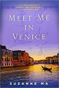 Meet Me in Venice: A Chinese Immigrant's Journey from the Far East to the Faraway West