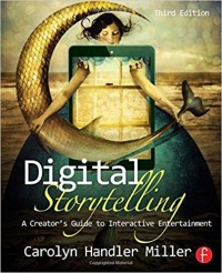 Digital Storytelling: A Creator's Guide to Interactive Entertainment third edition