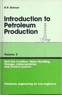 Introduction to Petroleum Production Volume 3 Well SIte Facilities: Water Handling, Strage, Instrumentation, and Control Systems