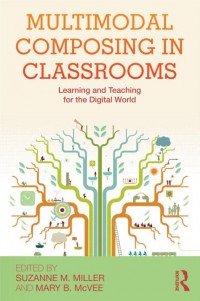 Multimodal Composing in Classrooms: Learning and Teaching for the Digital World