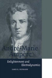 Andre-Marie Ampere: Enlightenment and Electrodynamics