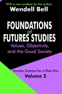 Foundations of Futures Studies : Values, Objectivity, and the Good Society