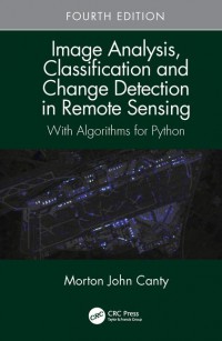 Image Analysis, Classification and Change Detection in Remote Sensing: With Algorithms for Python fourth edition