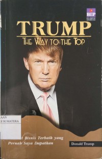 Trump The Way to the Top: Nasihat Bisnis Terbaik yang Pernah Saya Dapatkan