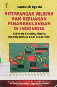 Ketimpangan wilayah dan kebijakan penanggulangan di Indonesia: kajian isu strategis, historis, dan paradigmatis sejak pra kolonial
