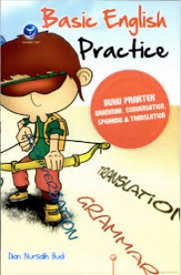 Basic English Practice : Buku Praktek Grammar , Conversation , Speaking & Translation