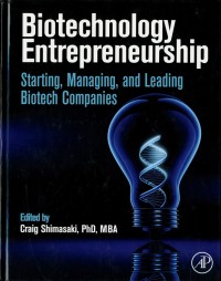 Biotechnology Entrepreneurship : Starting, managing, and leading biotech companies