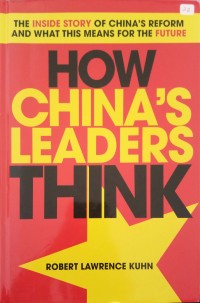 How China's Leaders Think: the inside story of China's reform and what this means for the future