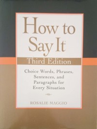 How To Say It: choice words, phrases, sentences, and paragraphs for every situation third edition