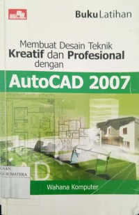 Buku Latihan Membuat Desain Teknik Kreatif Professional dengan Autocad 2007