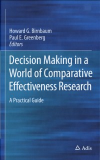 Decision Making in a World of Comparative Effectiveness Research : A practical guide