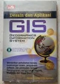 Desain dan Aplikasi GIS : geographics information system