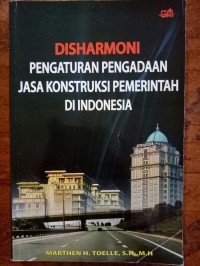 Disharmoni Pengaturan Pengadaan Jasa Konstruksi Pemerintah di Indonesia