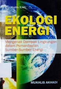 Ekologi Energi: Mengenali Dampak Lingkungan dalam Pemanfaatan Sumber-sumber Energi