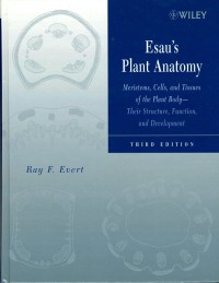 Esau's Plant Anatomy : Meristems, cells, and tissues of the plant body - their structure, function, and development third edition