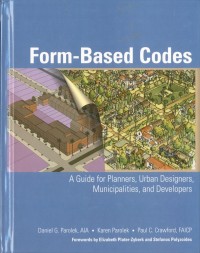 Form-Based Codes : A guide for planners, urban designers, municipalities, and developers