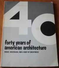 Forty Years American Architecture : magic, nostalgia, and a hint of greatness
