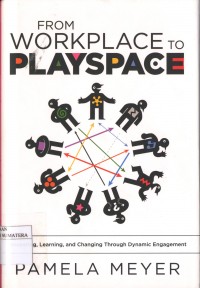 From Workplace to Playspace: Innovating, Learning, and Changing Through Dynamic Engagement