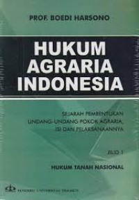 Hukum Agraria Indonesia : sejarah pembentukan undang-undang pokok agraria, isi dan pelaksanaannya