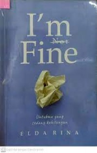I'm not fine : untukmu yang sedang kehilangan
