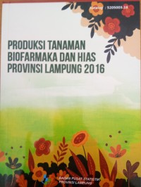 Produksi Tanaman Biofarmaka dan Hias Provinsi Lampung 2016