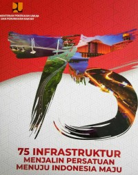 75 Infrastruktur menjalin persatuan menuju indonesia maju
