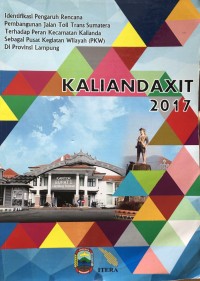 Kaliandaxit 2017: Identifikasi Pengaruh Rencana Pembangunan Jalan Toll Trans Sumatera Terhadap Peran Kecamatan Kalianda sebagai Pusat Kegiatan Wilayah (PKW) di Provinsi Lampung