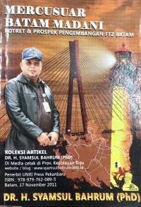 Mercusuar Batam Madani: Potret & Prospek Pengembangan FTZ Batam