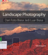Landscape Photography: Dari foto Biasa Jadi Luar Biasa