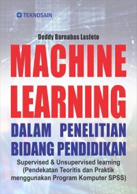 Machine Learning Dalam Penelitian Bidang Pendidikan : Supervised & Unsupervised learning (Pendekatan Teoritis dan Praktik menggunakan Program Komputer SPSS)