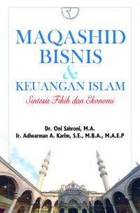 Maqashid bisnis & keuangan Islam : Sintesis Fiqih dan Ekonomi