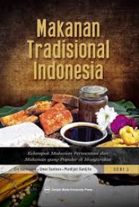 Makanan Tradisional Indonesia : kelompok makanan fermentasi dan makanan yang populer di masyarakat Seri 1