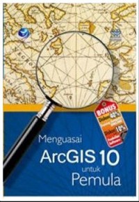 Menguasai ArcGIS 10 untuk Pemula