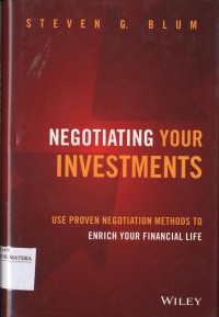Negotiating Your Investments: Use Proven Negotiation Methods to Enrich Your Financial Life