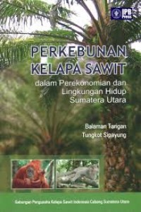 Perkebunan Kelapa Sawit : dalam perekonomian dan lingkungan hidup sumatera utara
