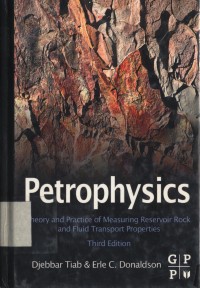 Petrophysics: Theory and practice of Measuring Reservoir Rock and Flud Transport Properties third edition