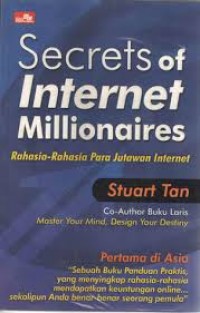 Secrets of Internet Millionaires : rahasia - rahasia para jutawan internet