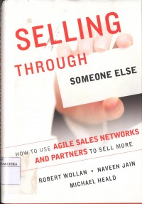 Selling through Someone Else: How to Use Agile Sales Networks and Parters to Sell