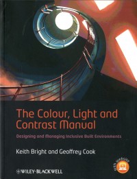 The Colour, Light and Contrast Manual : Designing and managing inclusive built environments