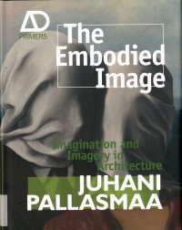 The Embodied Image : Imagination and imagery in architecture